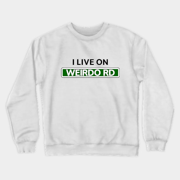 I live on Weirdo Rd Crewneck Sweatshirt by Mookle